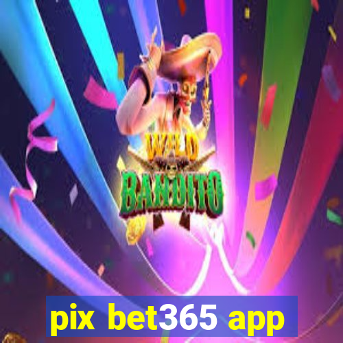 pix bet365 app